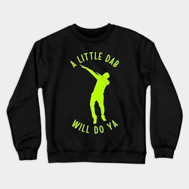 A Little Dab Will Do Ya Crewneck Sweatshirt by TeeNoir